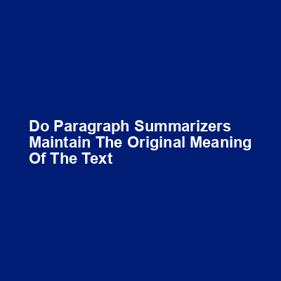 Do paragraph summarizers maintain the original meaning of the text img